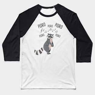 Pedro Dancing Raccoon Pedro Pedro Dancing Raccoon Baseball T-Shirt